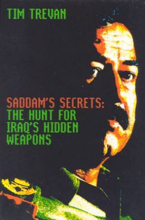 Saddam's Secrets: The Hunt For Iraq's Hidden Weapons by Tim Trevan