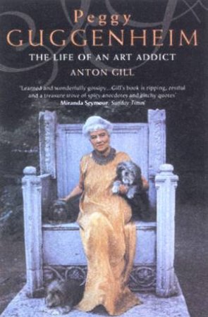 Peggy Guggenheim: Life Of An Art Addict by Anton Gill