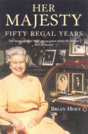 Her Majesty: Fifty Regal Years by Brian Hoey