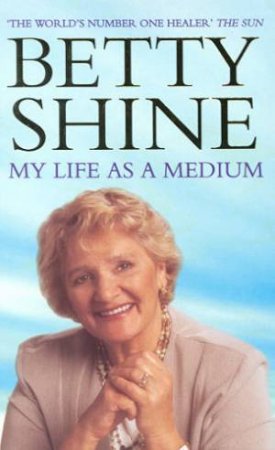 My Life As A Medium by Betty Shine