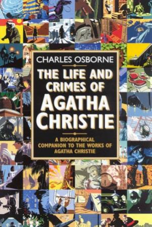 The Life And Crimes Of Agatha Christie by Charles Osborne