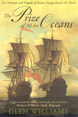 The Prize Of All The Oceans: Commodore Anson's Voyage by Glyn Williams