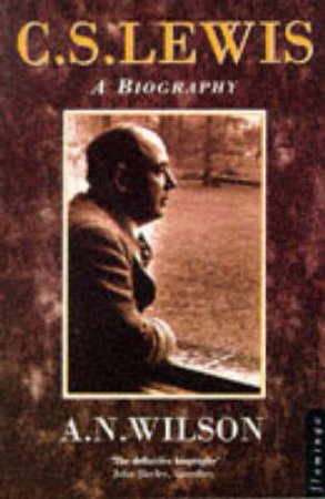 C S Lewis: A Biography by A N Wilson