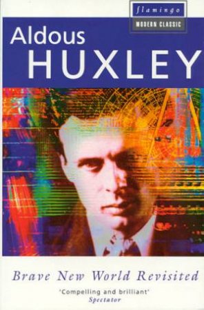 Flamingo Modern Classics: Brave New World Revisited by Aldous Huxley