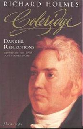 Coleridge: Darker Reflections by Richard Holmes