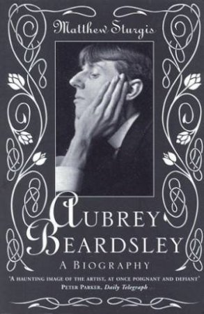 Aubrey Beardsley: A Biography by Matthew Sturgis