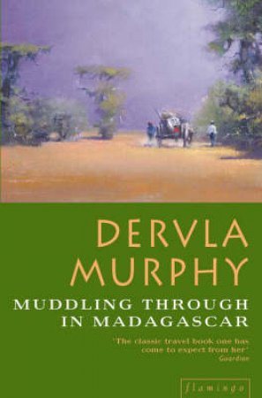 Muddling Through In Madagascar by Dervla Murphy