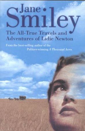 The All-True Travels And Adventures Of Lidie Newton by Jane Smiley