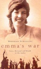 Emmas War Love Betrayal And Death In The Sudan