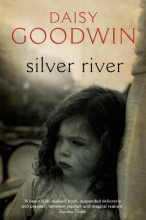 The Silver River by Daisy Goodwin