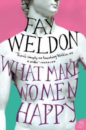 What Makes Women Happy by Fay Weldon