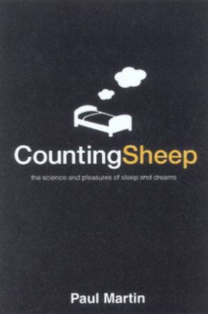 Counting Sheep: The Science And Pleasure Of Sleep And Dreams by Paul Martin