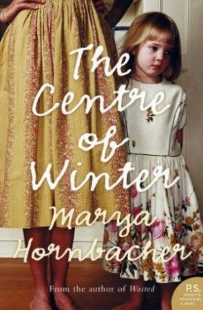 The Centre Of Winter by Marya Hornbacher