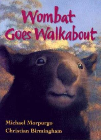 Wombat Goes Walkabout by Michael Morpurgo