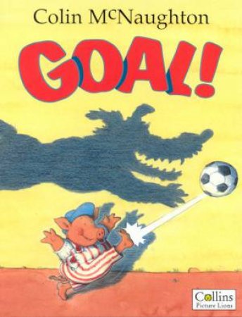 Preston Pig: Goal! by Colin McNaughton