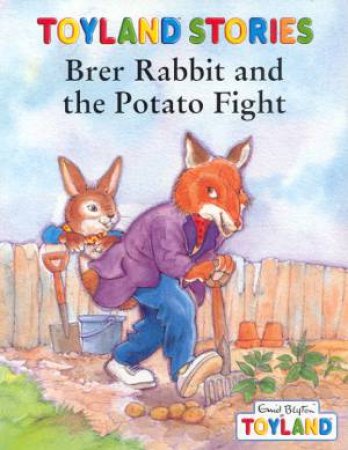 Toyland Stories: Brer Rabbit And The Potato Fight by Enid Blyton