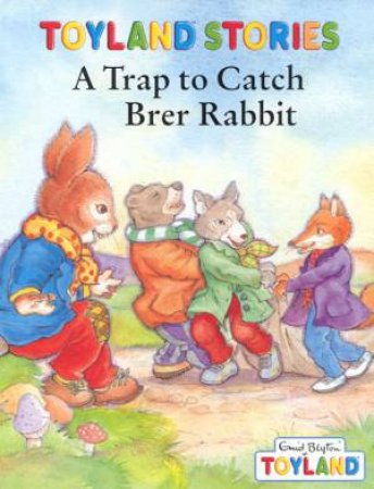 Toyland Stories: A Trap To Catch Brer Rabbit by Enid Blyton