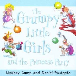 The Grumpy Little Girls And The Princess Party by Lindsay Camp