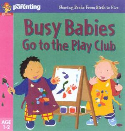 Practical Parenting: Busy Babies Go To The Play Club by Jane Kemp & Clare Walters