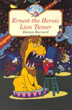 Jets: Ernest The Heroic Lion Tamer by Damon Burnard