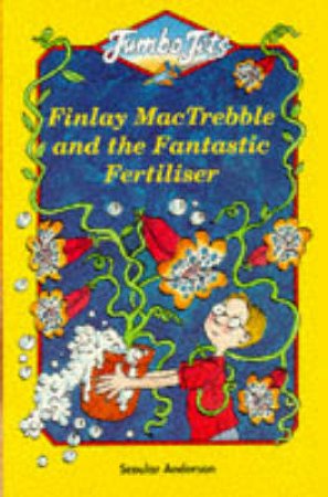 Finlay Mactrebble And The Fantastic Fertiliser by Scoular Anderson