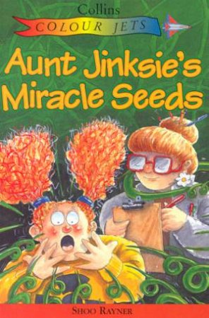 Colour Jets: Aunt Jinksies Miracle Seeds by Shoo Rayner