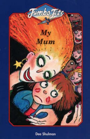 Jumbo Jets: My Mum by Dee Shulman