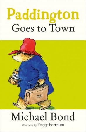 Paddington Goes To Town by Michael Bond