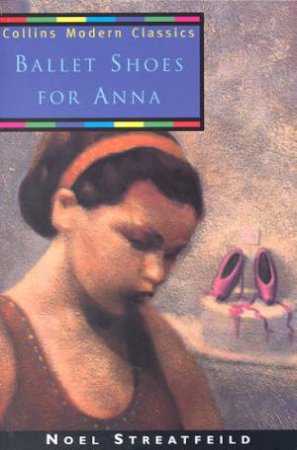 Collins Modern Classics: Ballet Shoes For Anna by Noel Streatfeild