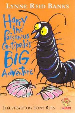 Harry The Poisonous Centipede's Big Adventure by Lynne Reid Banks