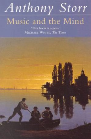 Music And The Mind by Anthony Storr