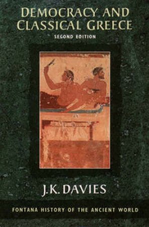 Democracy And Classical Greece by J.K. Davies