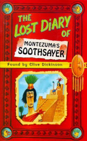 The Lost Diary Of Montezumas Sooth Sayer by Clive Dickinson