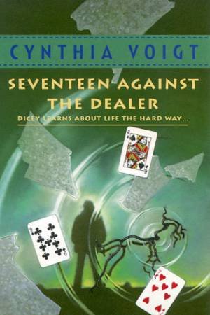 Seventeen Against The Dealer by Cynthia Voigt