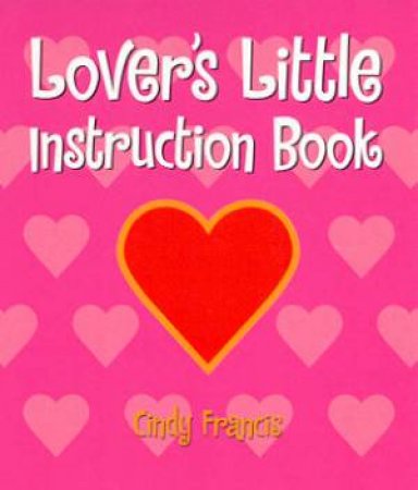 Lover's Little Instruction Book by Cindy Francis