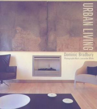 Urban Living: City Style For Your Home by Dominic Bradbury