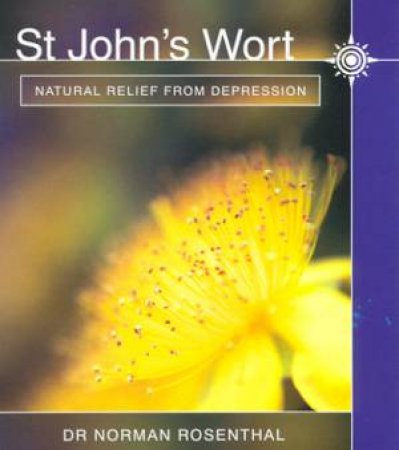 St John's Wort: Natural Relief From Depression by Dr Norman Rosenthal