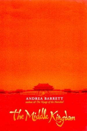 The Middle Kingdom by Andrea Barrett