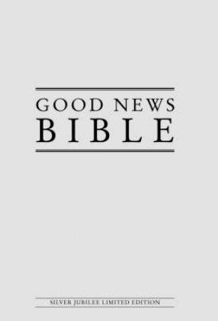 Good News Bible - Silver Jubilee Limited Edition by Various