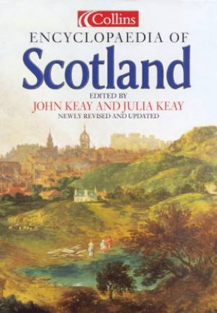 The Collins Encyclopedia Of Scotland by John Keay & Julia Keay