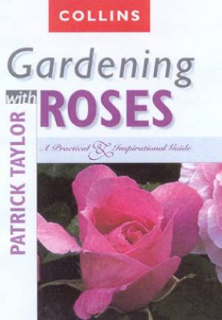 Collins Gardening With Roses by Patrick Taylor