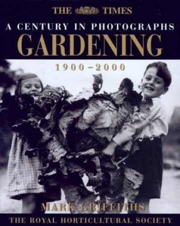 The Times: A Century In Photographs: Gardening 1900-2000 by Mark Griffiths