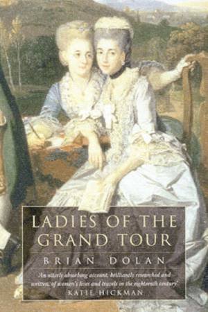 Ladies Of The Grand Tour by Brian Dolan