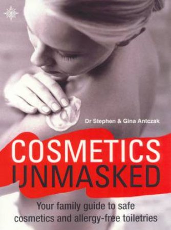 Cosmetics Unmasked by Dr Stephen & Gina Antczak