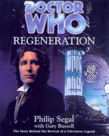 Doctor Who: Regeneration by Philip Segal & Gary Russell