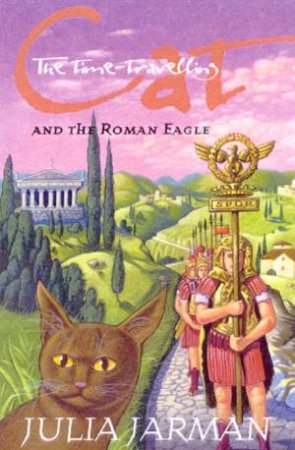 The Time-Travelling Cat And The Roman Eagle by Julia Jarman