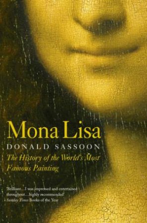 Mona Lisa: The History Of The World's Most Famous Painting by Donald Sassoon