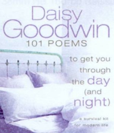 101 Poems To Get You Through The Day (And Night) by Daisy Goodwin