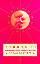 Fated Attraction Your Complete Zodiac Guide To Seduction