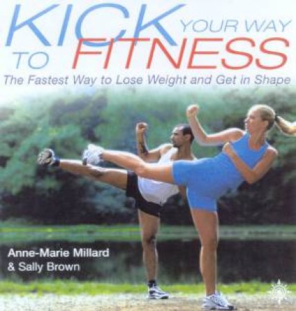 Kick Your Way To Fitness by Anne-Marie Millard & Sally Brown